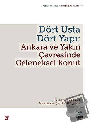 Dört Usta Dört Yapı: Ankara ve Çevresinde Geleneksel Konut - Özlem Kar