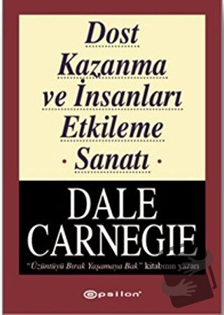 Dost Kazanma ve İnsanları Etkileme Sanatı - Dale Carnegie - Epsilon Ya