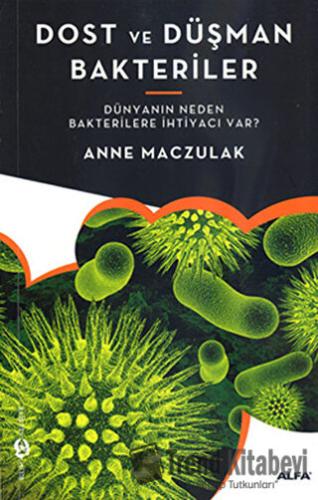 Dost ve Düşman Bakteriler - Anne Maczulak - Alfa Yayınları - Fiyatı - 