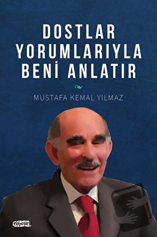 Dostlar Yorumlarıyla Beni Anlatır - M. Kemal Yılmaz - Tebeşir Yayınlar