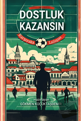 Dostluk Kazansın - Gökmen Küçüktaşdemir - Platanus Publishing - Fiyatı