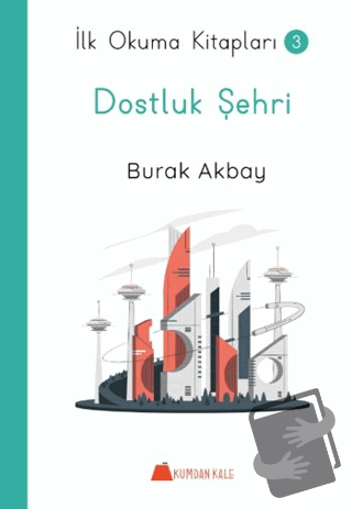 Dostluk Şehri - İlk Okuma Kitapları - Burak Akbay - Kumdan Kale - Fiya