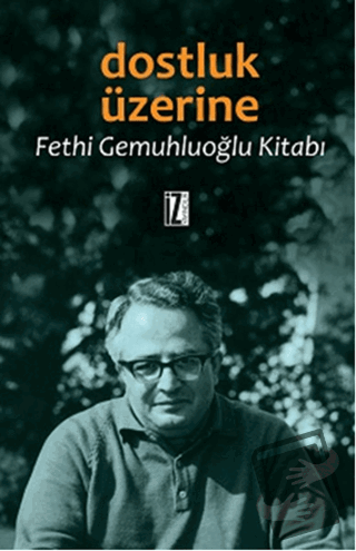 Dostluk Üzerine - Fethi Gemuhluoğlu - İz Yayıncılık - Fiyatı - Yorumla