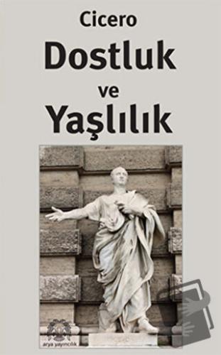 Dostluk ve Yaşlılık - Marcus Tullius Cicero - Arya Yayıncılık - Fiyatı