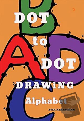 Dot to Dot Drawing Alphabet - Ayla Karaduman - Cinius Yayınları - Fiya