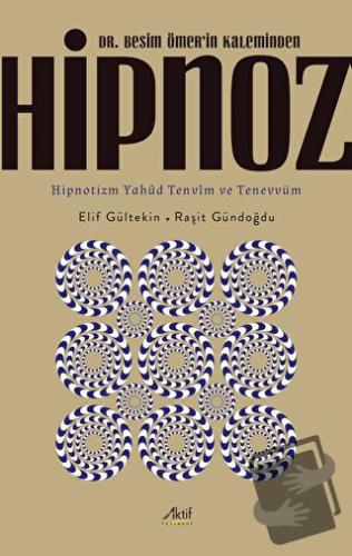 Dr. Besim Ömer’in Kaleminden Hipnoz - Elif Gültekin - Aktif Yayınevi -