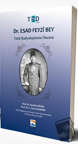 Dr. Esad Feyzi Bey - Türk Radyolojisinin Öncüsü - Aytekin Besim - Nisa