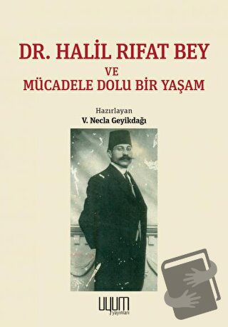 Dr. Halil Rıfat Bey ve Mücadele Dolu Bir Yaşam - V. Necla Geyikdağı - 