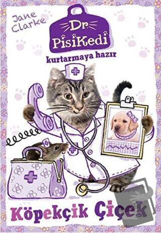 Dr. Pisikedi Kurtarmaya Hazır-Köpekçik Çiçek - Jane Clarke - Pegasus Ç