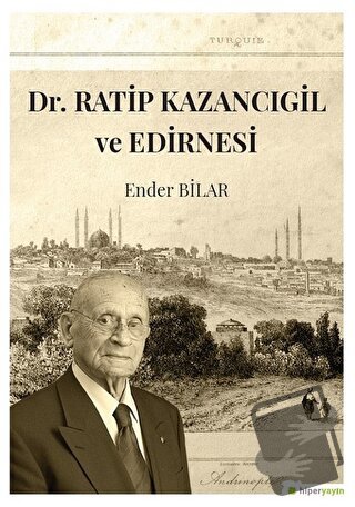 Dr. Ratip Kazancıgil ve Edirnesi - Ender Bilar - Hiperlink Yayınları -