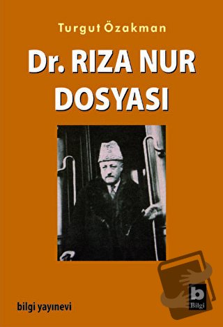 Dr. Rıza Nur Dosyası - Turgut Özakman - Bilgi Yayınevi - Fiyatı - Yoru