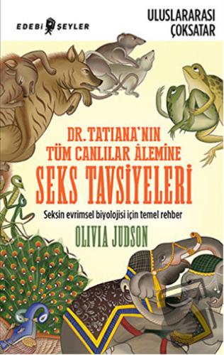 Dr. Tatiana’nın Tüm Canlılar Alemine Seks Tavsiyeleri - Olivio Judson 