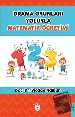 Drama Oyunları Yoluyla Matematik Öğretimi - Vicdan Nalbur - Dorlion Ya