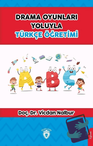 Drama Oyunları Yoluyla Türkçe Öğretimi - Vicdan Nalbur - Dorlion Yayın