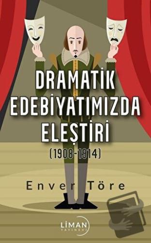 Dramatik Edebiyatımızda Eleştiri (1908-1914) - Enver Töre - Liman Yayı