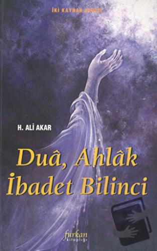 Dua, Ahlak İbadet Bilinci - H. Ali Akar - Furkan Yayınları - Fiyatı - 