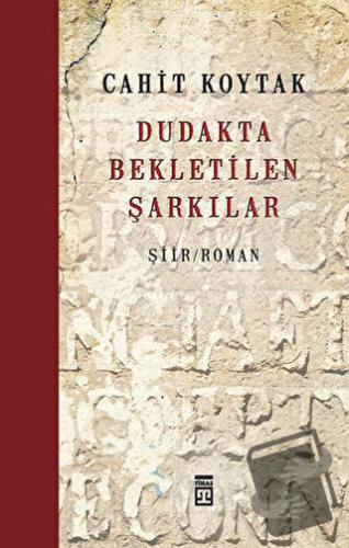 Dudakta Bekletilen Şarkılar (Ciltli) - Cahit Koytak - Timaş Yayınları 