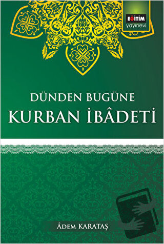 Dünden Bugüne Kurban İbadeti - Adem Karakaş - Eğitim Yayınevi - Fiyatı