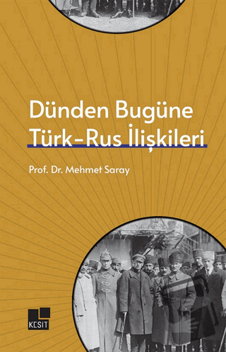 Dünden Bugüne Türk- Rus İlişkileri - Mehmet Saray - Kesit Yayınları - 