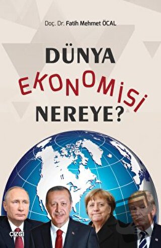 Dünya Ekonomisi Nereye? - Fatih Mehmet Öcal - Çizgi Kitabevi Yayınları