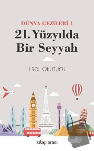 Dünya Gezginleri 1 / 21. Yüzyılda Bir Seyyah - Erol Okutucu - Kitap Ar