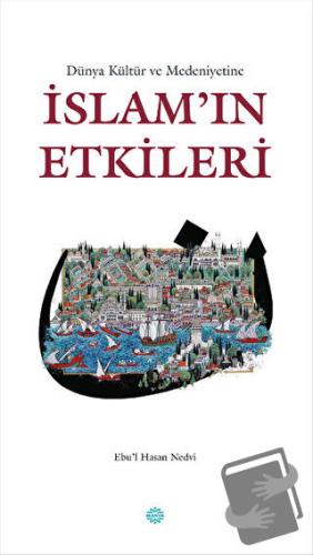 Dünya Kültür ve Medeniyetine İslam'ın Etkileri - Ebu'l Hasan Ali En-Ne