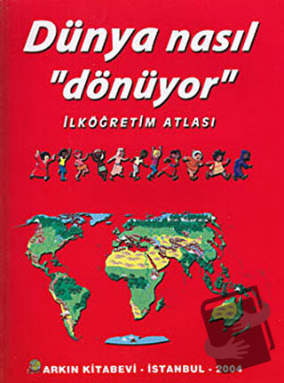 Dünya Nasıl Dönüyor - İlköğretim Atlası - Kolektif - Arkın Kitabevi - 