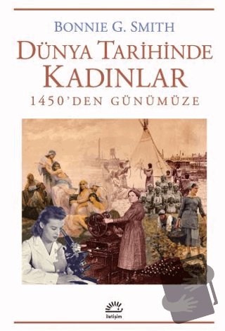 Dünya Tarihinde Kadınlar - Bonnie G. Smith - İletişim Yayınevi - Fiyat