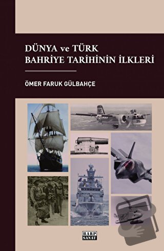 Dünya ve Türk Bahriye Tarihinin İlkleri - Ömer Faruk Gülbahçe - Harp S