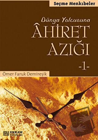 Dünya Yolcusuna Ahiret Azığı 1 - Ömer Faruk Demireşik - Erkam Yayınlar