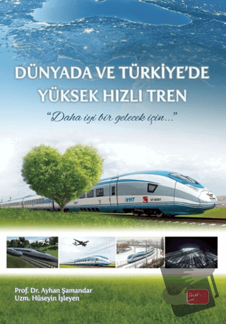 Dünyada ve Türkiye’de Yüksek Hızlı Tren - Ayhan Şamandar - Nobel Bilim