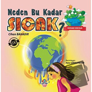 Dünyamızı Koruyalım - Neden Bu Kadar Sıcak? - Cihan Bahadır - Yağmur Ç