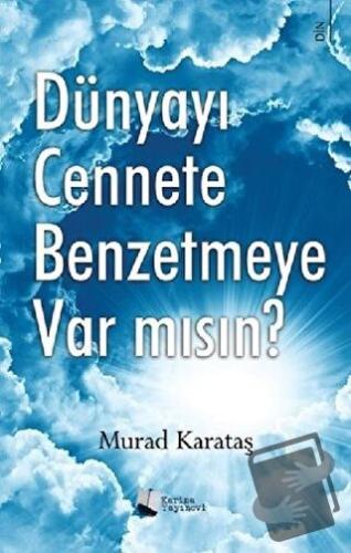 Dünyayı Cennete Benzetmeye Var mısın? - Murad Karataş - Karina Yayınev