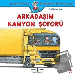 Dünyayı Öğreniyorum - Arkadaşım Kamyon Şoförü - Ralf Butschkow - İş Ba