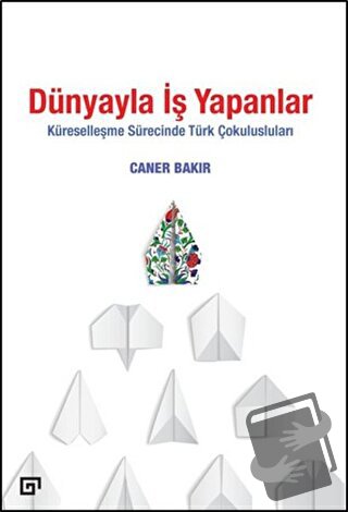 Dünyayla İş Yapanlar - Caner Bakır - Koç Üniversitesi Yayınları - Fiya