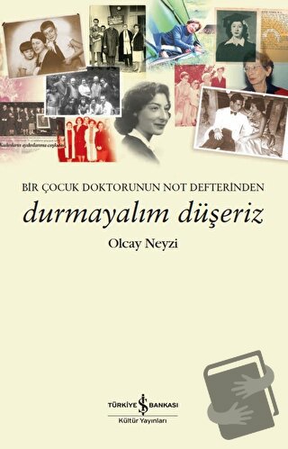 Durmayalım Düşeriz – Bir Çocuk Doktorunun Not Defterinden - Olcay Neyz