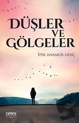 Düşler ve Gölgeler - İpek Anamur Genç - Ceres Yayınları - Fiyatı - Yor