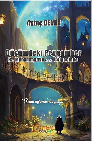 Düşümdeki Peygamber Hz. Muhammed’in (S.A.V) Gölgesinde - Aytaç Demirci