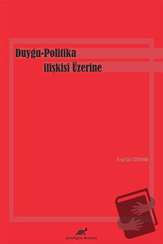 Duygu-Politika İlişkisi Üzerine - Ezgi Gül Ceyhan - Paradigma Akademi 