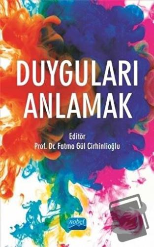 Duyguları Anlamak - Fatma Gül Cirhinlioğlu - Nobel Akademik Yayıncılık