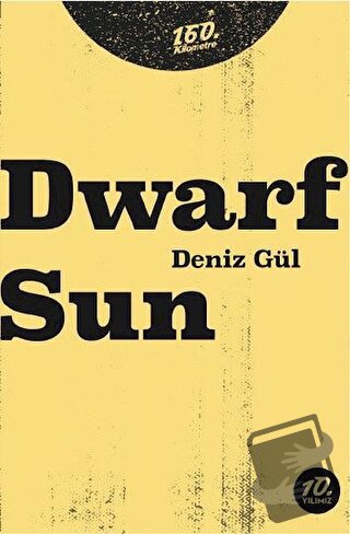 Dwarf Sun - Deniz Gül - 160. Kilometre Yayınevi - Fiyatı - Yorumları -