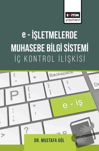 E-işletmelerde Muhasebe Bilgi Sistemi-iç Kontrol İlişkisi - Mustafa Gü