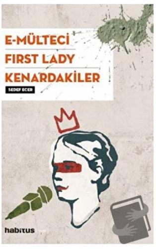 E-Mülteci / First Lady / Kenardakiler - Sedef Ecer - Habitus Kitap - F