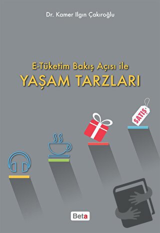 E-Tüketim Bakış Açısı İle Yaşam Tarzları - Kamer Ilgın Çakıroğlu - Bet