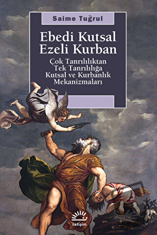 Ebedi Kutsal Ezeli Kurban - Saime Tuğrul - İletişim Yayınevi - Fiyatı 