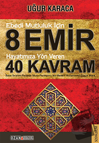 Ebedi Mutluluk İçin 8 Emir - Hayatımıza Yön Veren 40 Kavram - Uğur Kar