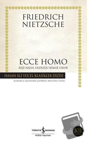 Ecce Homo - Friedrich Wilhelm Nietzsche - İş Bankası Kültür Yayınları 