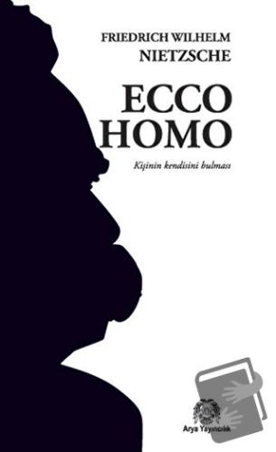 Ecco Homo - Friedrich Wilhelm Nietzsche - Arya Yayıncılık - Fiyatı - Y