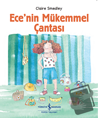 Ece’nin Mükemmel Çantası - Claire Smedley - İş Bankası Kültür Yayınlar