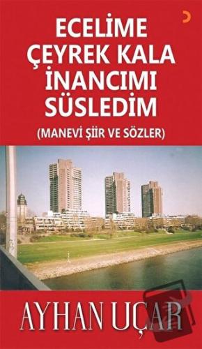 Ecelime Çeyrek Kala İnancımı Süsledim - Ayhan Uçar - Cinius Yayınları 